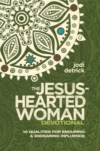 Cover image: The Jesus-Hearted Woman Devotional: 10 Qualities for Enduring and Endearing Influence 9781938309045
