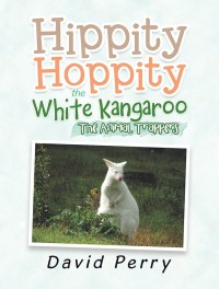 Cover image: Hippity Hoppity the White Kangaroo 9781984501394