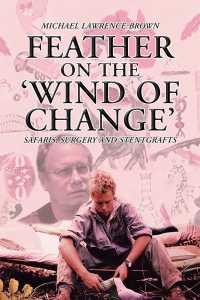 Cover image: Feather on the ‘Wind of Change’ Safaris, Surgery and Stentgrafts 9781984502445