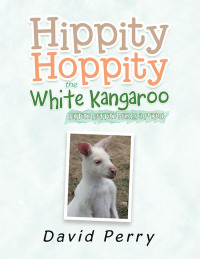 表紙画像: Hippity Hoppity the White Kangaroo 9781984503930