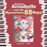 Cover image: Anxious Annabelle and the Mysterious 88 Keys 9781984505606