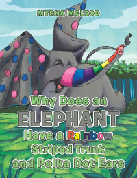 Cover image: Why Does an Elephant Have a Rainbow Striped Trunk and Polka Dot Ears 9781984505866