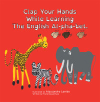 Cover image: Clap Your Hands While Learning the English Al-Pha-Bet. 9781984507624