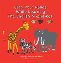 Imagen de portada: Clap Your Hands While Learning the English Al-Pha-Bet. 9781984507624