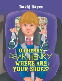 Cover image: Oh Henry, Dear Henry Where Are Your Shoes? 9781984511287