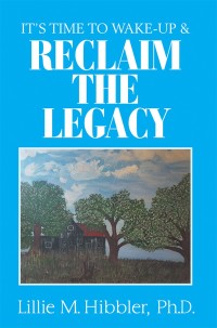 Cover image: It’S Time to Wake-Up & Reclaim the Legacy 9781984515025