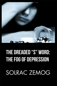 Cover image: The Dreaded “S” Word: the Fog of Depression 9781984520142