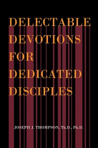 Cover image: Delectable Devotions for Dedicated Disciples 9781984520883