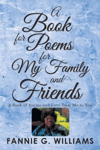 Imagen de portada: A Book of Poems for My Family and Friends 9781984521187