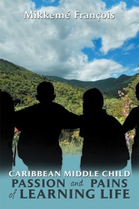 Cover image: Caribbean Middle Child Passion and Pains of Learning Life 9781984522856