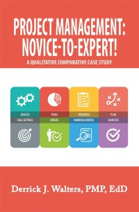 Cover image: Project Management: Novice-To-Expert! a Qualitative Comparative Case Study 9781984523488
