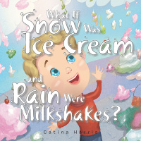 Cover image: What If Snow Was Ice Cream and Rain Were Milkshakes? 9781984524492