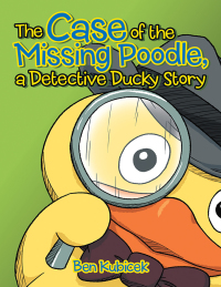 Cover image: The Case of the Missing Poodle, a Detective Ducky Story 9781984529688