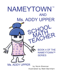 Cover image: Nameytown and Ms. Addy Upper the School Math Teacher 9781984531339