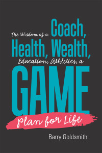 Cover image: The Wisdom of a Coach: Health, Wealth, Education, Athletics, a Game Plan for Life 9781984537201
