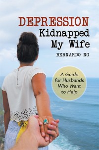 Cover image: Depression Kidnapped My Wife 9781984542373