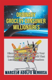 Cover image: Ordinary Grocery Consumer Millionaires 9781984543073