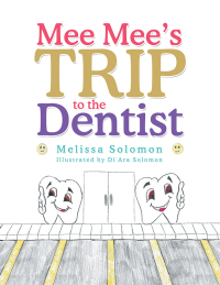 Cover image: Mee Mee’S Trip to the Dentist 9781984545947