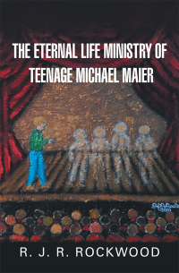 Cover image: The Eternal Life Ministry of Teenage Michael Maier 9781984547828