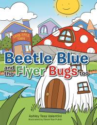 Cover image: Beetle Blue and the Flyer Bugs Too 9781984550897