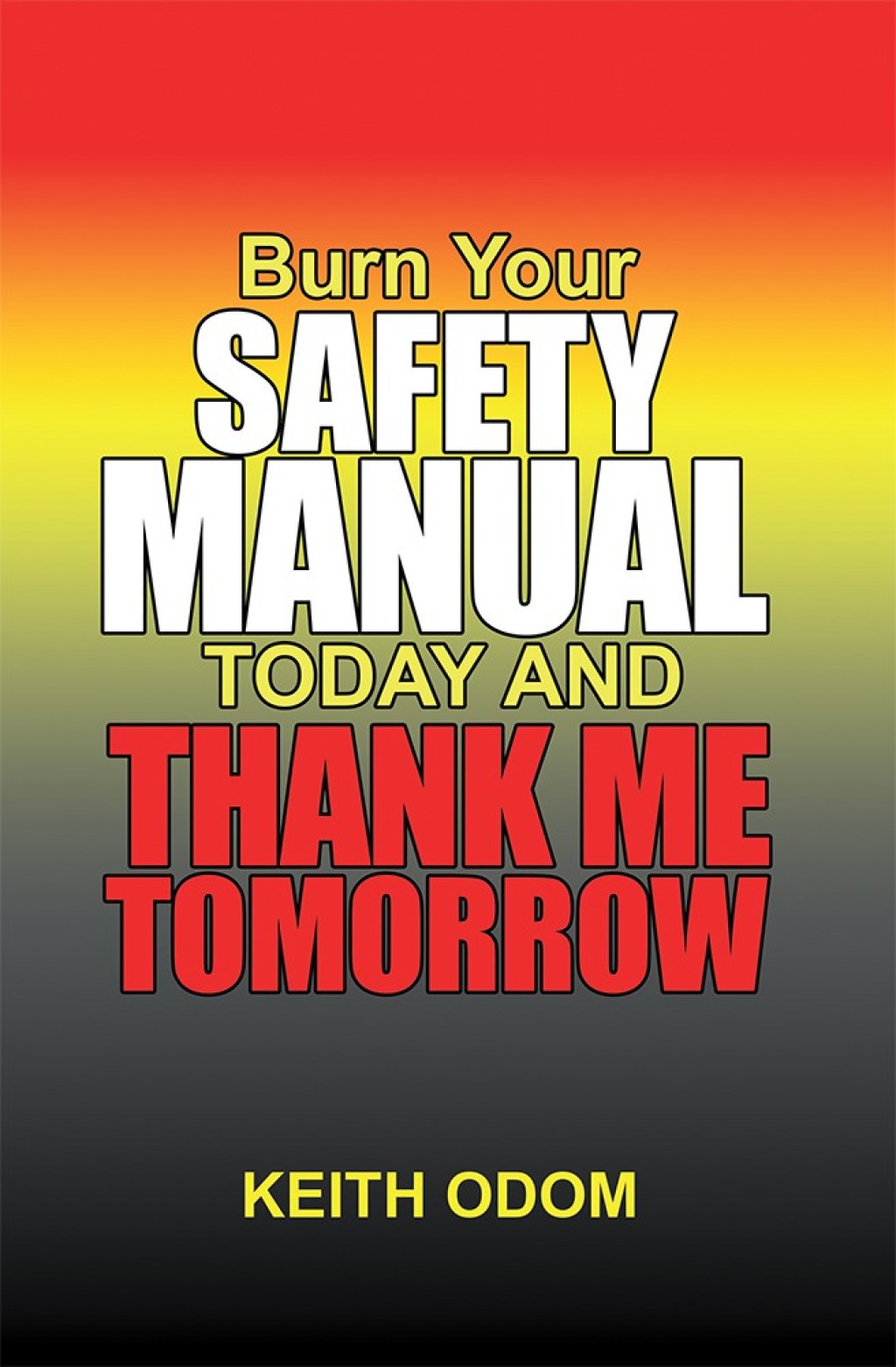 Burn Your Safety Manual Today and Thank Me Tomorrow