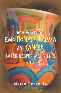 Imagen de portada: How Surviving Emotional Trauma and Cancer Later Helped Me in Life in Prose 9781984555953