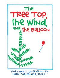 Imagen de portada: The Treetop, the Wind, and the Balloon 9781984556394