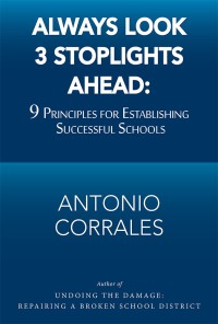 Imagen de portada: Always Look 3 Stoplights Ahead: 9 Principles for Establishing Successful Schools 9781984559029