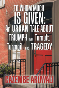 Imagen de portada: To Whom Much Is Given: an Urban Tale About Triumph over Tumult, Turmoil, and Tragedy 9781984562234