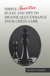 Cover image: Simple Unwritten Rules and Tips to Drastically Enhance Your Chess Game 9781984564252