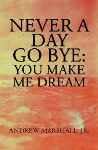 表紙画像: Never a Day Go Bye: You Make Me Dream 9781984572318