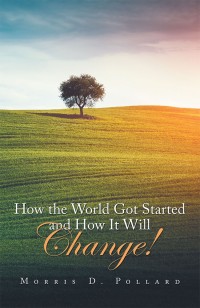 Omslagafbeelding: How the World Got Started and How It Will Change! 9781984574213