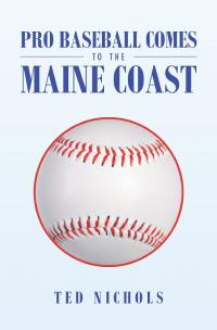 Imagen de portada: Pro Baseball Comes to the Maine Coast 9781984579195