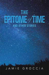 Cover image: The Epitome of Time and Other Stories 9781984579973