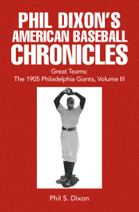 Imagen de portada: Phil Dixon's American Baseball Chronicles Great Teams: The 1905 Philadelphia Giants, Volume III 9781450024617