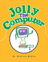 Imagen de portada: Jolly the Computer 9781456881511