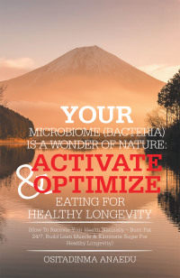 Cover image: Your Microbiome (Bacteria)            Is a Wonder of Nature: Activate & Optimize Eating for Healthy Longevity 9781984593221