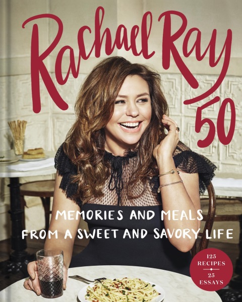 Rachael Ray 50: Memories and Meals from a Sweet and Savory Life: A Cookbook - FULL INSTANT DOWNLOAD | PDF DOCX EPUB