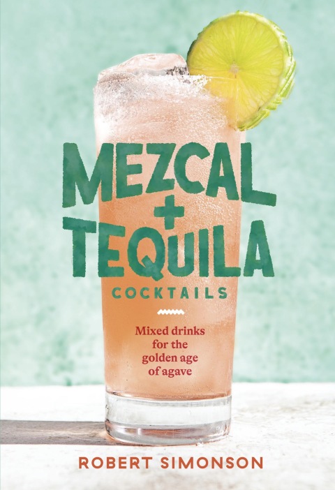 Mezcal and Tequila Cocktails: Mixed Drinks for the Golden Age of Agave [A Cocktail Recipe Book] - FULL INSTANT DOWNLOAD | PDF DOCX EPUB