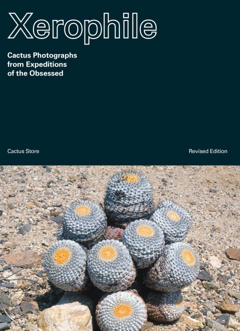 Xerophile, Revised Edition: Cactus Photographs from Expeditions of the Obsessed - FULL INSTANT DOWNLOAD | PDF DOCX EPUB