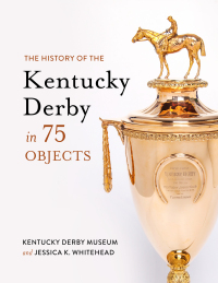 Omslagafbeelding: The History of the Kentucky Derby in 75 Objects 9781985900455