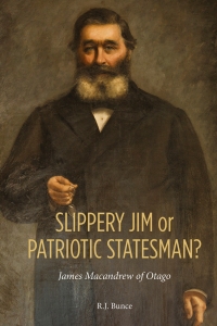 Omslagafbeelding: Slippery Jim or Patriotic Statesman? James Macandrew of Otago 9781988531359