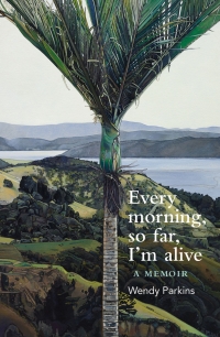 Cover image: Every morning, so far, I’m alive 9781988531618