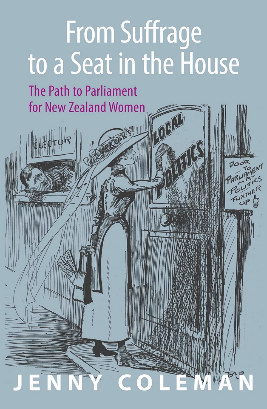 From Suffrage to a Seat in the House The path to parliament for New Zealand women