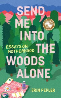 Cover image: Send Me Into the Woods Alone 9781988784892