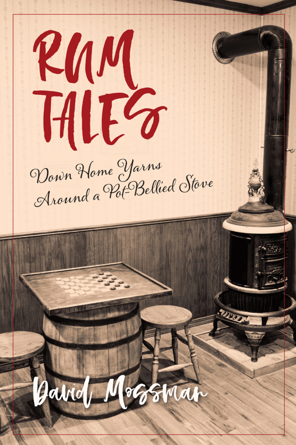 Rum Tales Down Home Yarns Around a Pot-Bellied Stove