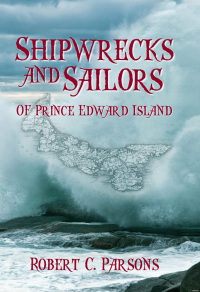 صورة الغلاف: Shipwrecks and Sailors of Prince Edward Island 9781989726456