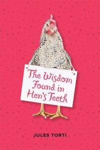 Cover image: The Wisdom Found in Hen's Teeth 9781990770104
