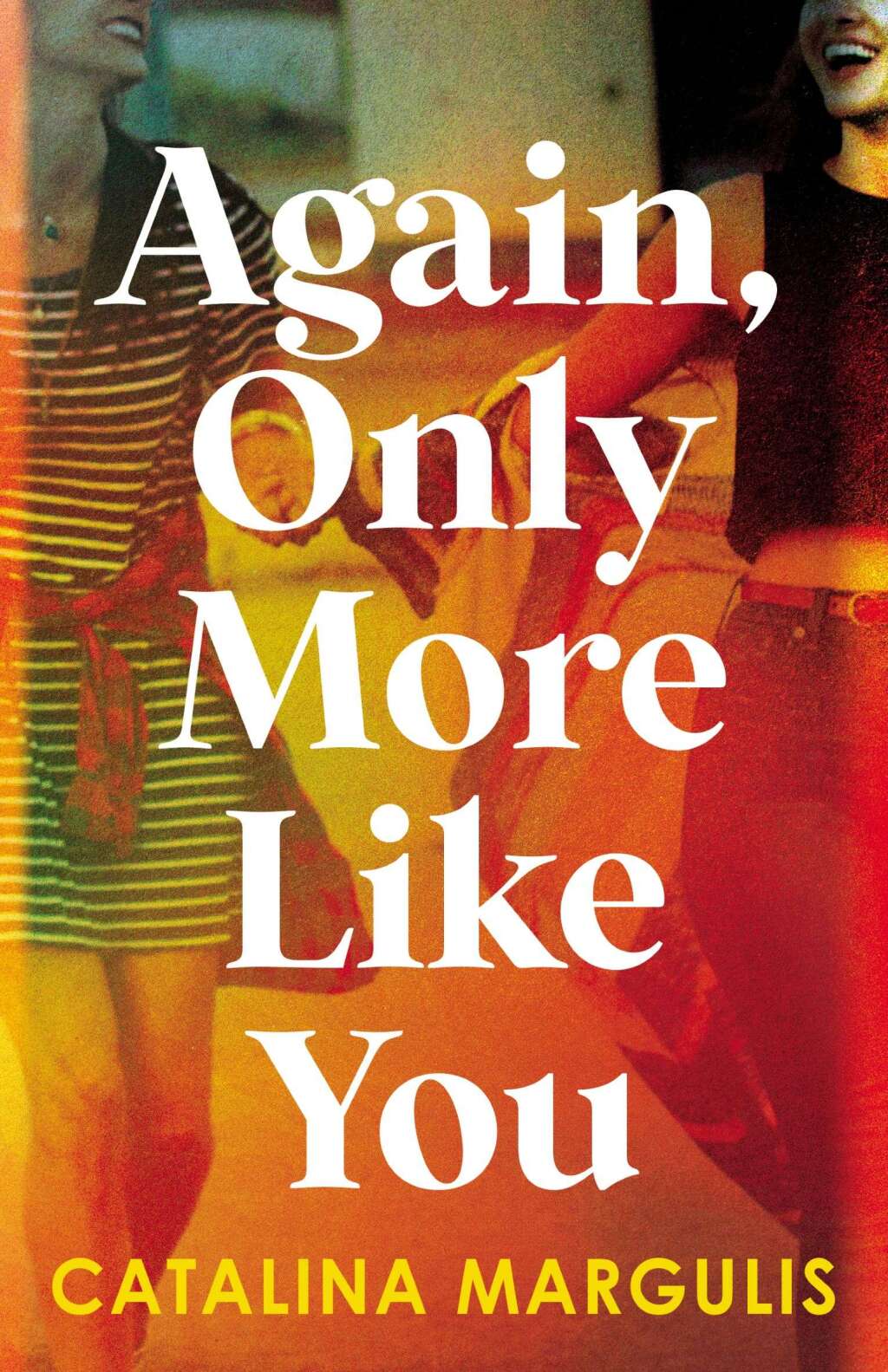 Again, Only More Like You