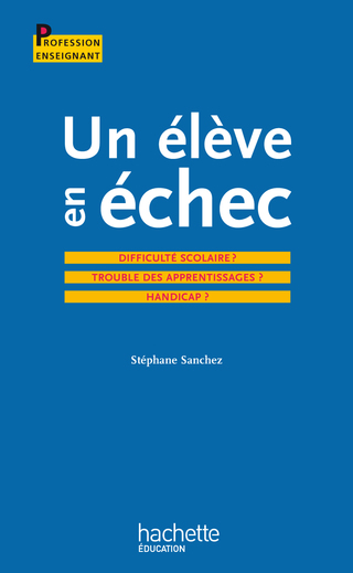 Cover image: Un élève en échec : Difficulté scolaire ? Troubles des apprentissages ? Handicap ? 9782011713377